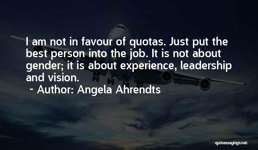 Angela Ahrendts Quotes: I Am Not In Favour Of Quotas. Just Put The Best Person Into The Job. It Is Not About Gender;