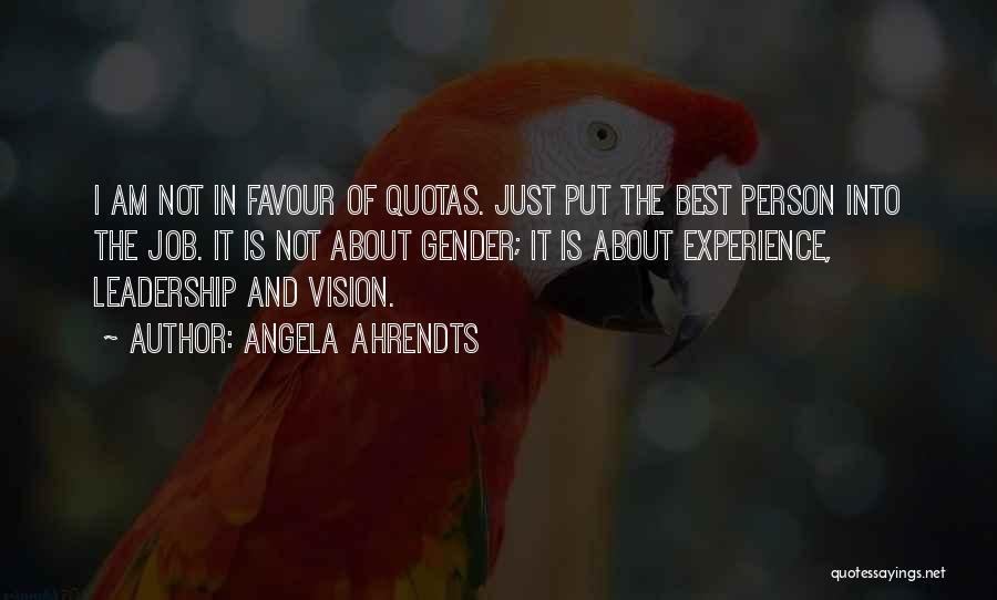 Angela Ahrendts Quotes: I Am Not In Favour Of Quotas. Just Put The Best Person Into The Job. It Is Not About Gender;