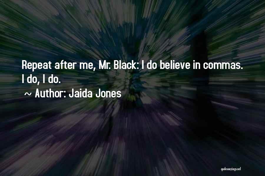 Jaida Jones Quotes: Repeat After Me, Mr. Black: I Do Believe In Commas. I Do, I Do.
