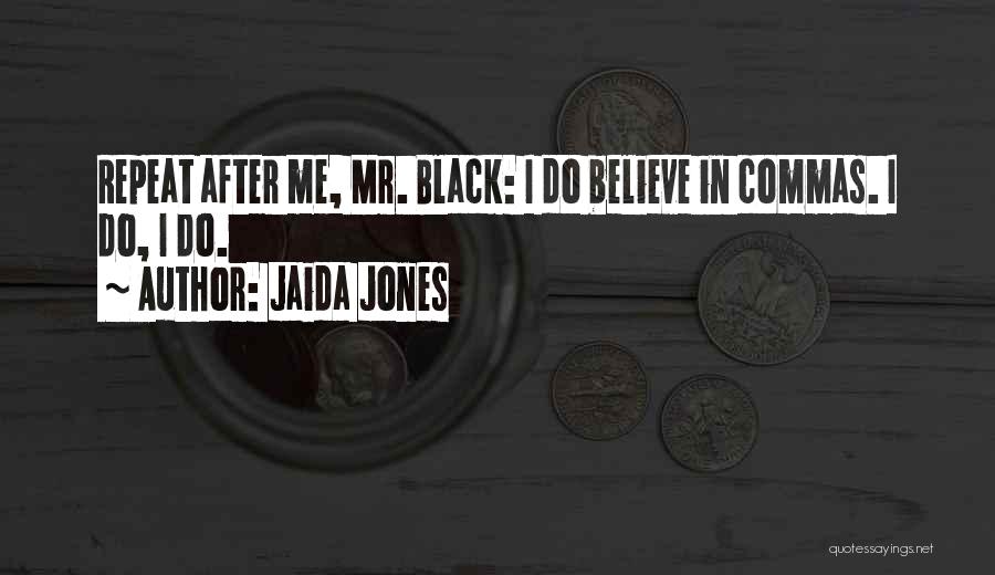 Jaida Jones Quotes: Repeat After Me, Mr. Black: I Do Believe In Commas. I Do, I Do.