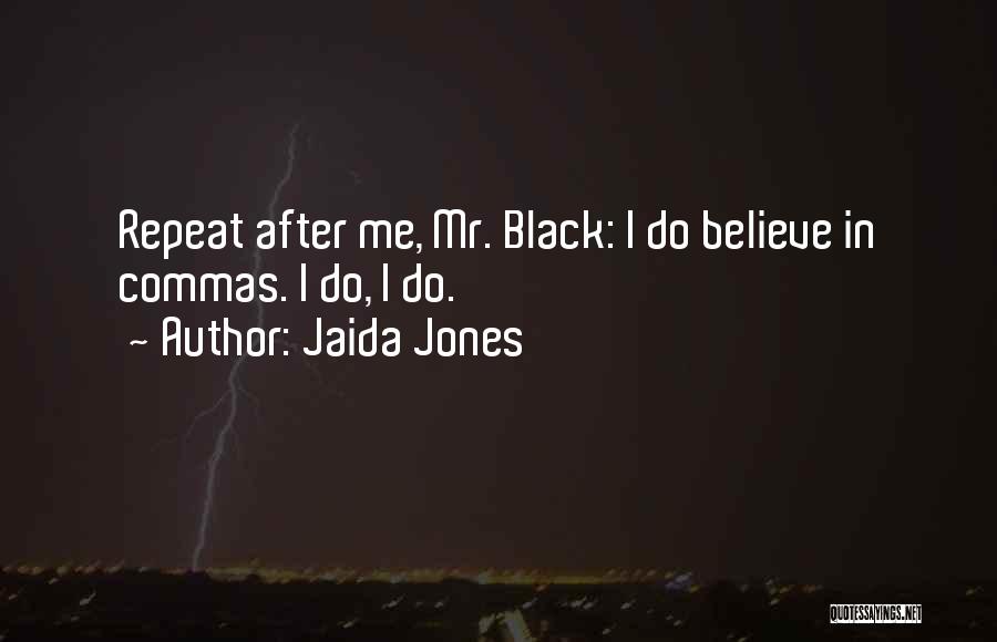 Jaida Jones Quotes: Repeat After Me, Mr. Black: I Do Believe In Commas. I Do, I Do.