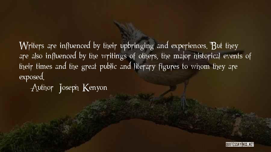 Joseph Kenyon Quotes: Writers Are Influenced By Their Upbringing And Experiences. But They Are Also Influenced By The Writings Of Others, The Major