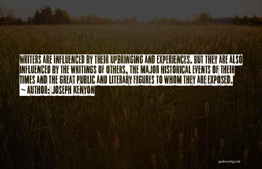 Joseph Kenyon Quotes: Writers Are Influenced By Their Upbringing And Experiences. But They Are Also Influenced By The Writings Of Others, The Major