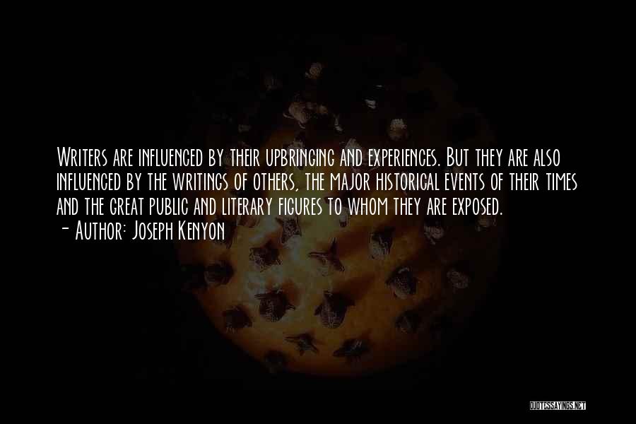 Joseph Kenyon Quotes: Writers Are Influenced By Their Upbringing And Experiences. But They Are Also Influenced By The Writings Of Others, The Major