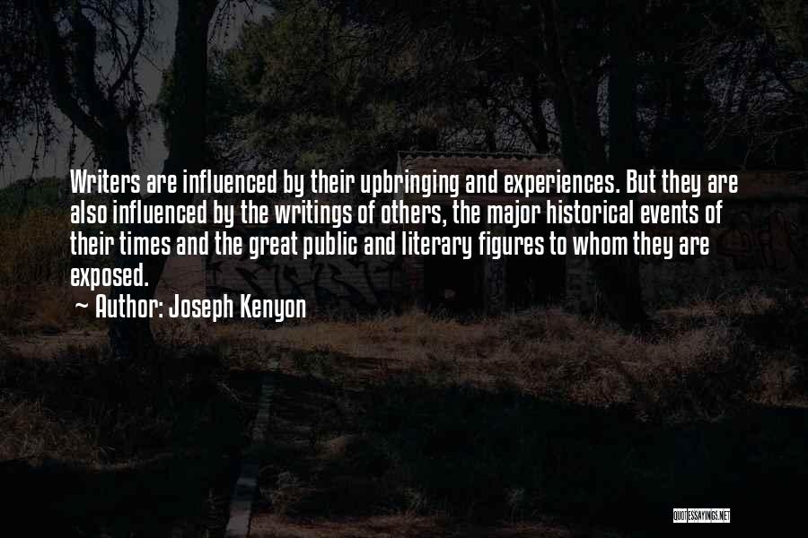 Joseph Kenyon Quotes: Writers Are Influenced By Their Upbringing And Experiences. But They Are Also Influenced By The Writings Of Others, The Major