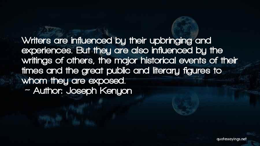 Joseph Kenyon Quotes: Writers Are Influenced By Their Upbringing And Experiences. But They Are Also Influenced By The Writings Of Others, The Major