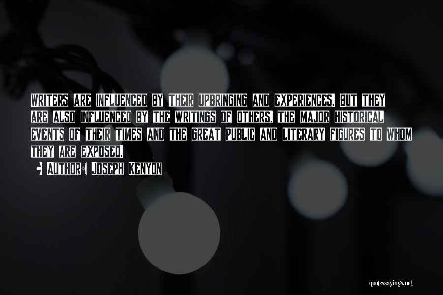 Joseph Kenyon Quotes: Writers Are Influenced By Their Upbringing And Experiences. But They Are Also Influenced By The Writings Of Others, The Major