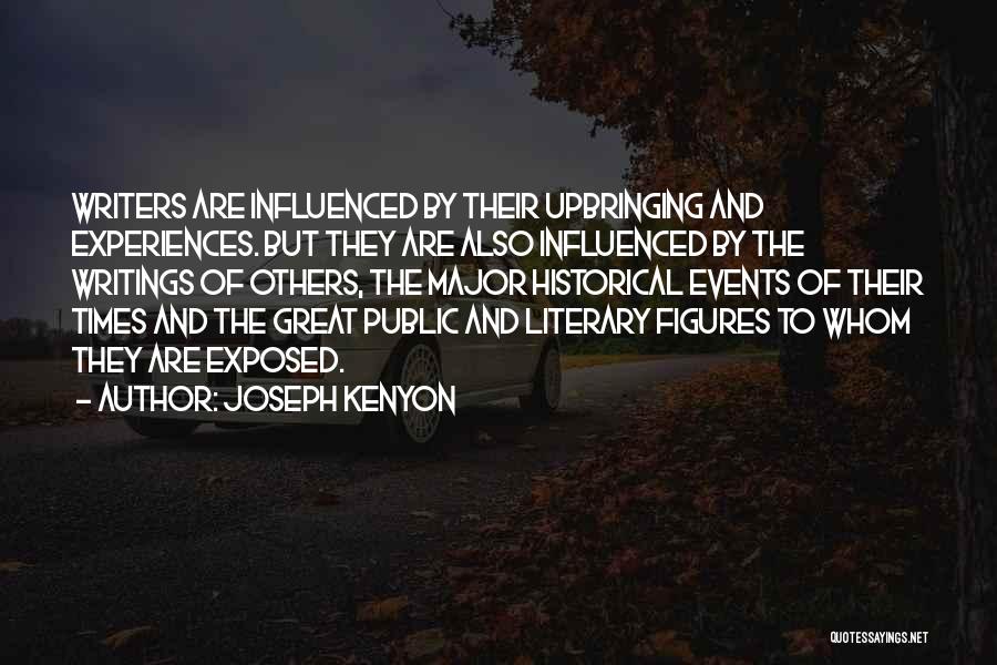 Joseph Kenyon Quotes: Writers Are Influenced By Their Upbringing And Experiences. But They Are Also Influenced By The Writings Of Others, The Major