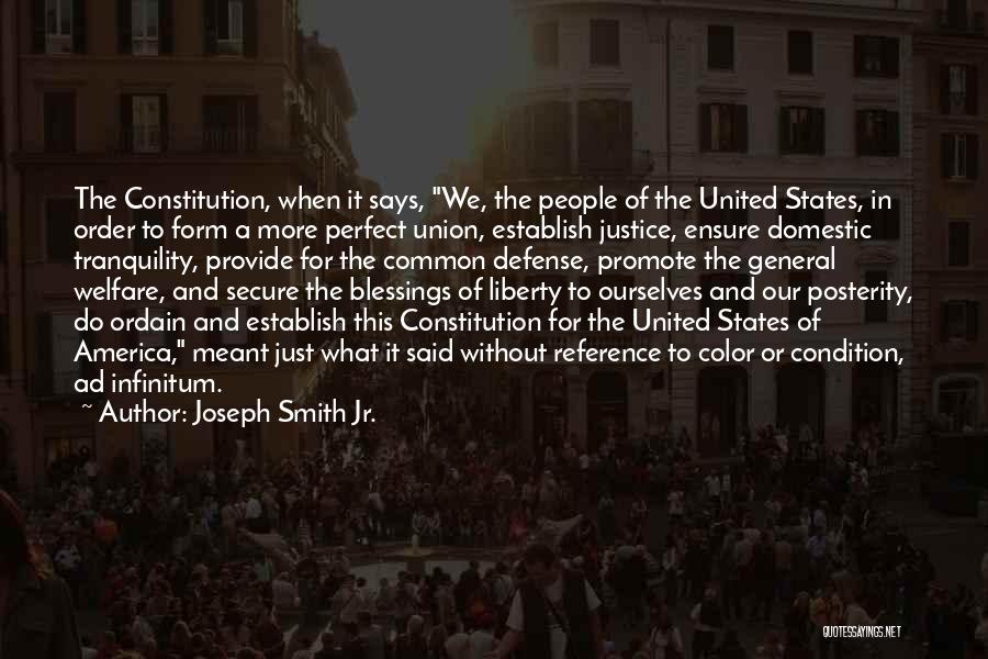 Joseph Smith Jr. Quotes: The Constitution, When It Says, We, The People Of The United States, In Order To Form A More Perfect Union,