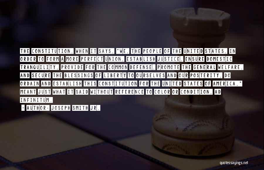 Joseph Smith Jr. Quotes: The Constitution, When It Says, We, The People Of The United States, In Order To Form A More Perfect Union,