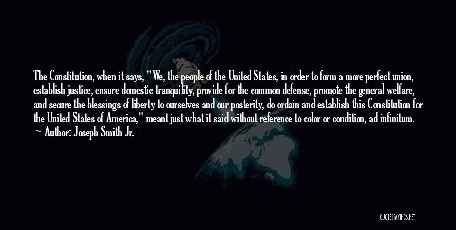 Joseph Smith Jr. Quotes: The Constitution, When It Says, We, The People Of The United States, In Order To Form A More Perfect Union,