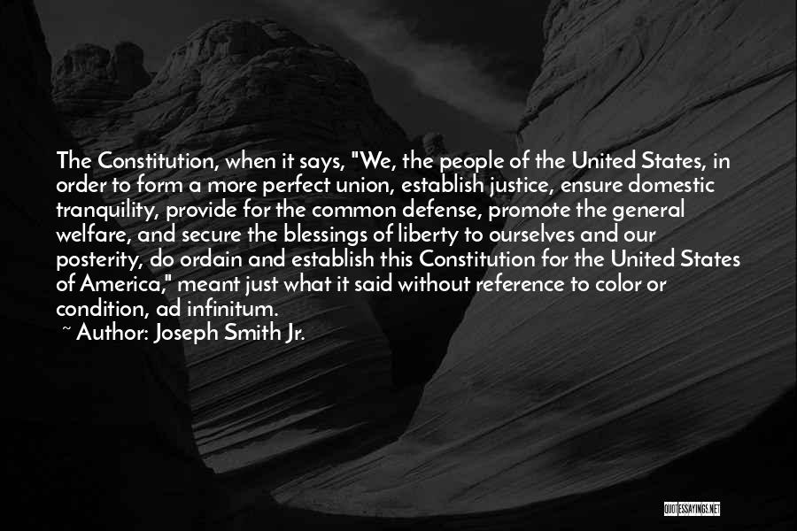 Joseph Smith Jr. Quotes: The Constitution, When It Says, We, The People Of The United States, In Order To Form A More Perfect Union,