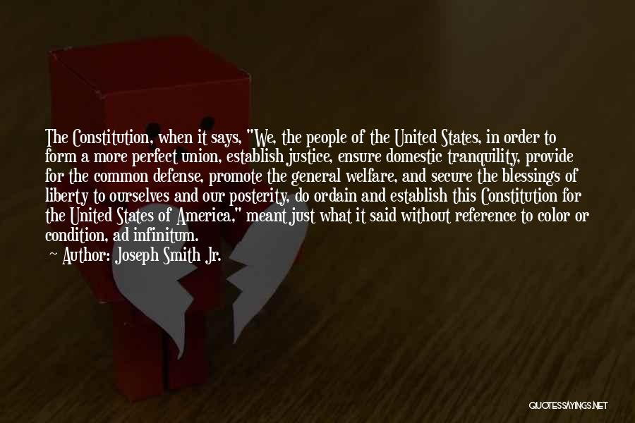 Joseph Smith Jr. Quotes: The Constitution, When It Says, We, The People Of The United States, In Order To Form A More Perfect Union,
