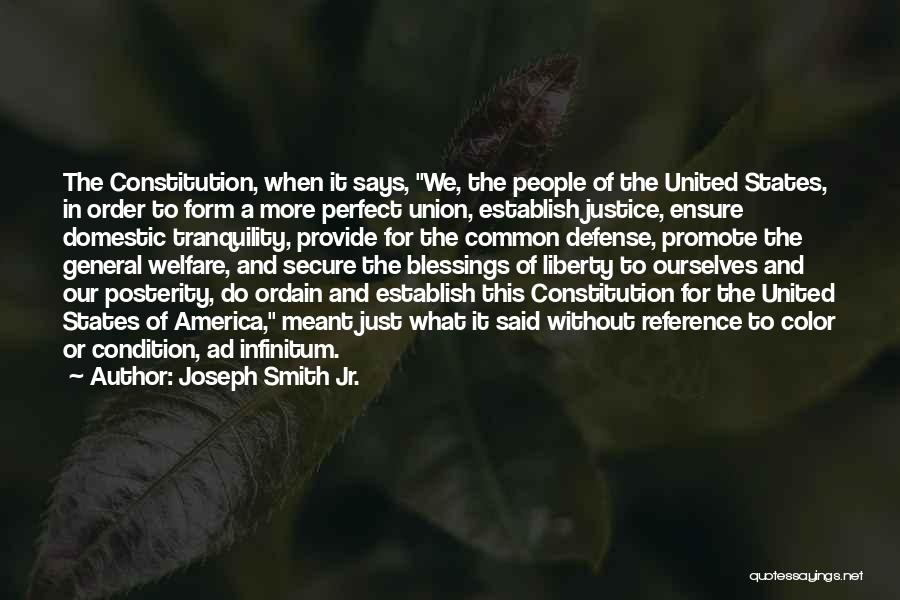 Joseph Smith Jr. Quotes: The Constitution, When It Says, We, The People Of The United States, In Order To Form A More Perfect Union,