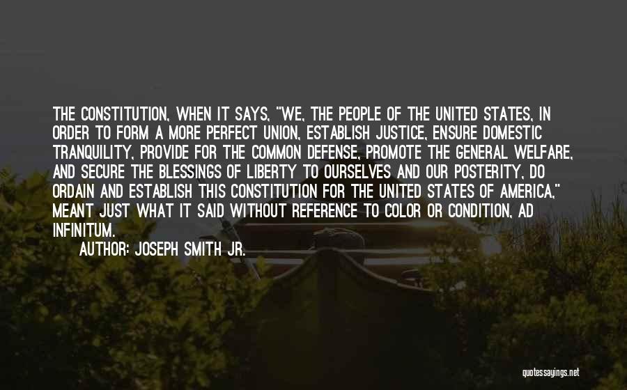 Joseph Smith Jr. Quotes: The Constitution, When It Says, We, The People Of The United States, In Order To Form A More Perfect Union,