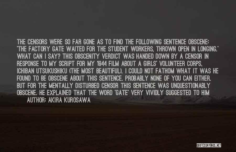 Akira Kurosawa Quotes: The Censors Were So Far Gone As To Find The Following Sentence Obscene: 'the Factory Gate Waited For The Student