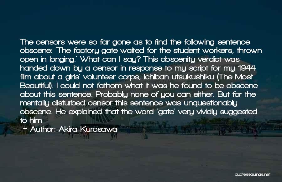 Akira Kurosawa Quotes: The Censors Were So Far Gone As To Find The Following Sentence Obscene: 'the Factory Gate Waited For The Student