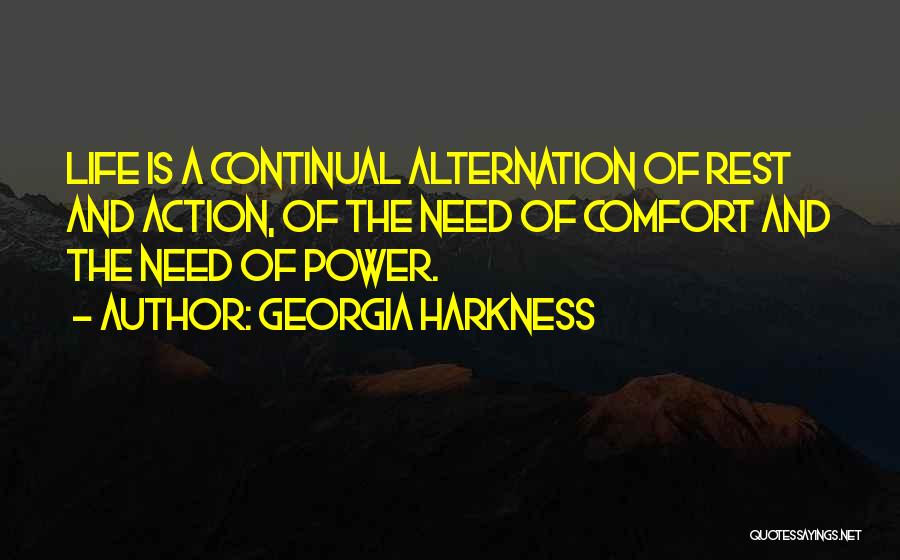 Georgia Harkness Quotes: Life Is A Continual Alternation Of Rest And Action, Of The Need Of Comfort And The Need Of Power.