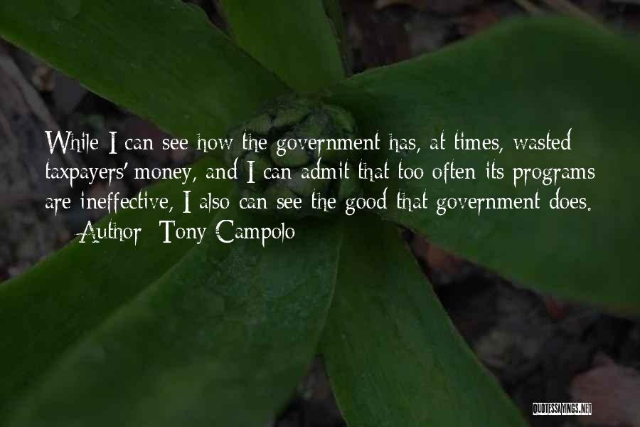 Tony Campolo Quotes: While I Can See How The Government Has, At Times, Wasted Taxpayers' Money, And I Can Admit That Too Often