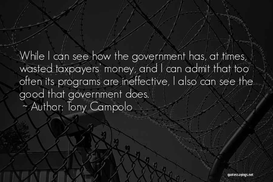 Tony Campolo Quotes: While I Can See How The Government Has, At Times, Wasted Taxpayers' Money, And I Can Admit That Too Often