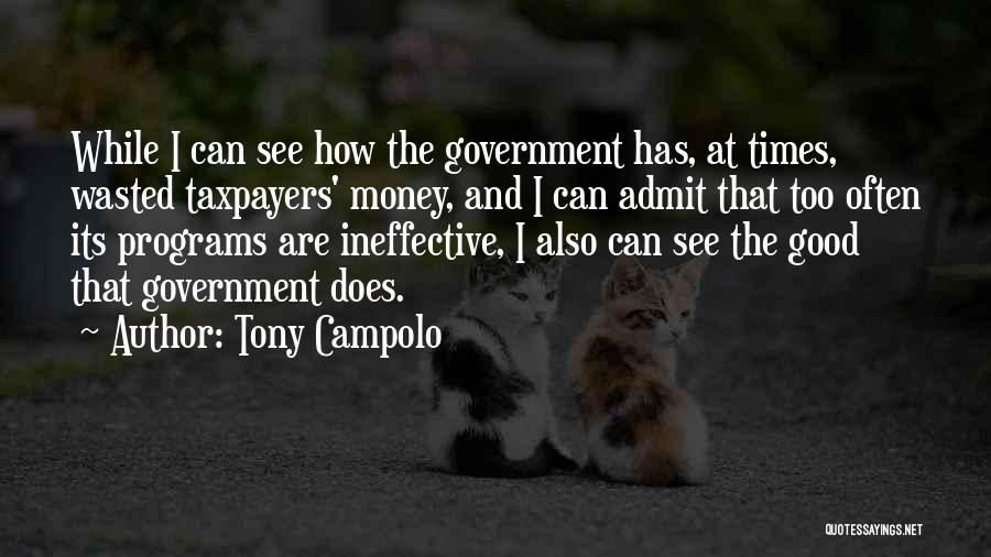 Tony Campolo Quotes: While I Can See How The Government Has, At Times, Wasted Taxpayers' Money, And I Can Admit That Too Often