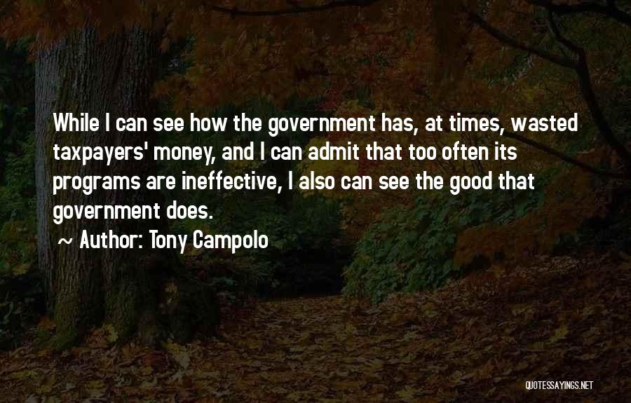 Tony Campolo Quotes: While I Can See How The Government Has, At Times, Wasted Taxpayers' Money, And I Can Admit That Too Often