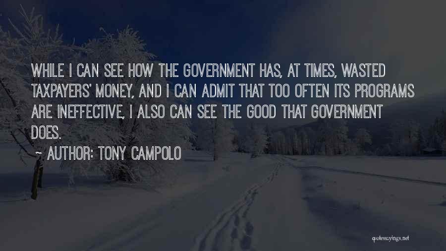 Tony Campolo Quotes: While I Can See How The Government Has, At Times, Wasted Taxpayers' Money, And I Can Admit That Too Often