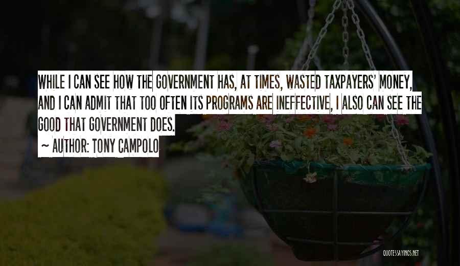Tony Campolo Quotes: While I Can See How The Government Has, At Times, Wasted Taxpayers' Money, And I Can Admit That Too Often