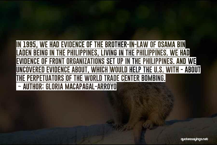 Gloria Macapagal-Arroyo Quotes: In 1995, We Had Evidence Of The Brother-in-law Of Osama Bin Laden Being In The Philippines, Living In The Philippines.