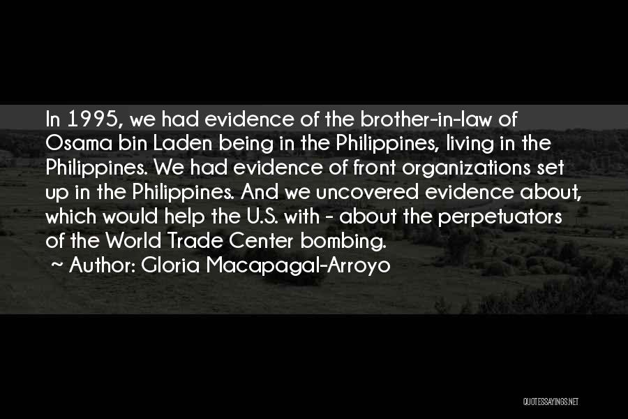 Gloria Macapagal-Arroyo Quotes: In 1995, We Had Evidence Of The Brother-in-law Of Osama Bin Laden Being In The Philippines, Living In The Philippines.