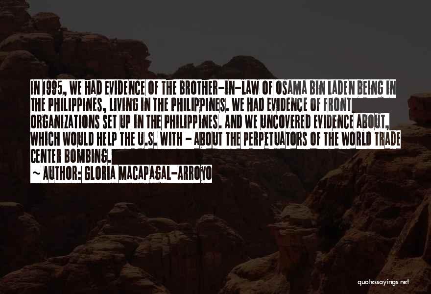 Gloria Macapagal-Arroyo Quotes: In 1995, We Had Evidence Of The Brother-in-law Of Osama Bin Laden Being In The Philippines, Living In The Philippines.