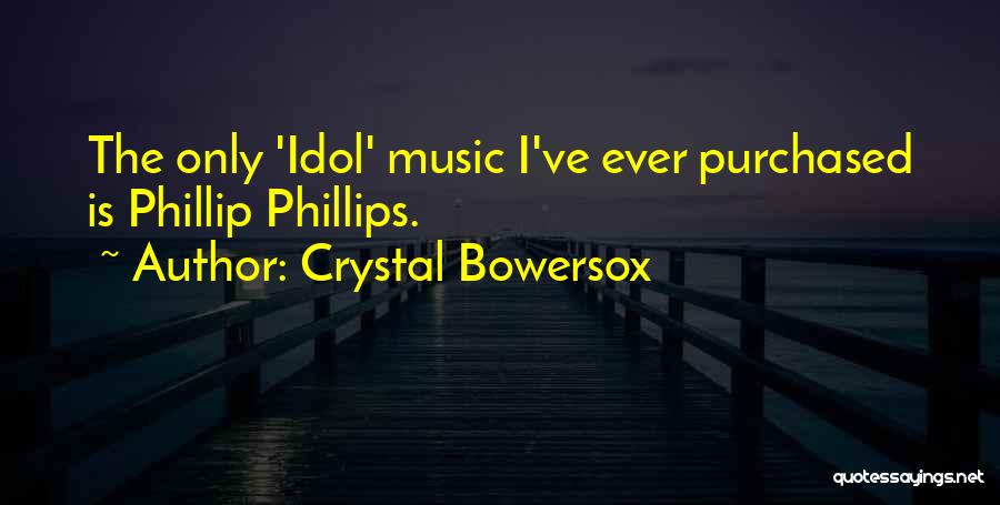 Crystal Bowersox Quotes: The Only 'idol' Music I've Ever Purchased Is Phillip Phillips.