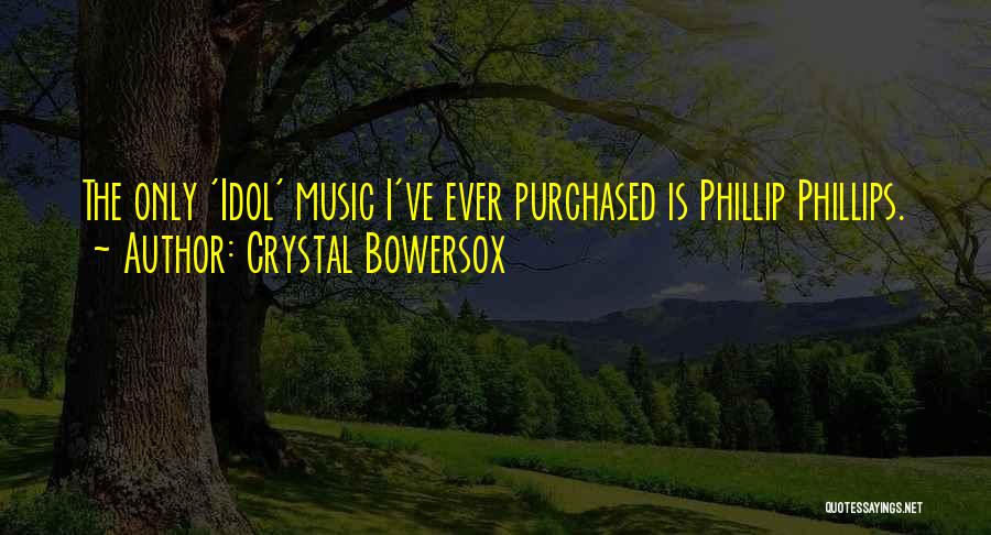 Crystal Bowersox Quotes: The Only 'idol' Music I've Ever Purchased Is Phillip Phillips.