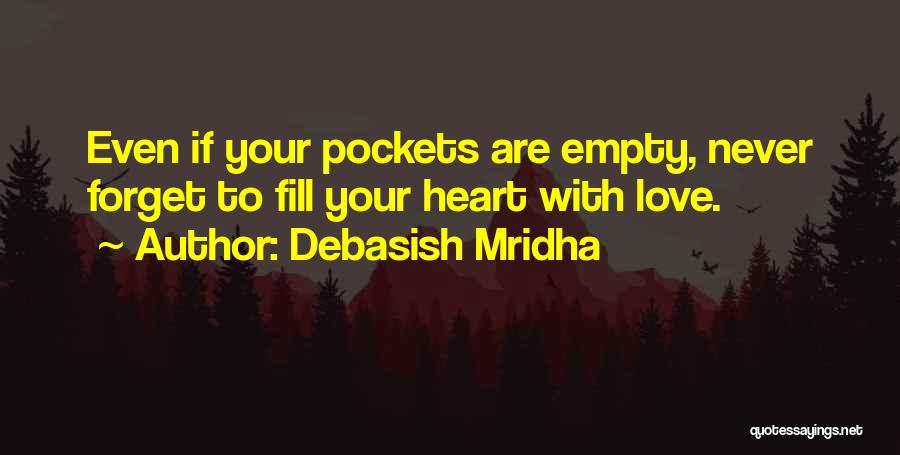 Debasish Mridha Quotes: Even If Your Pockets Are Empty, Never Forget To Fill Your Heart With Love.