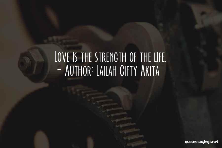 Lailah Gifty Akita Quotes: Love Is The Strength Of The Life.