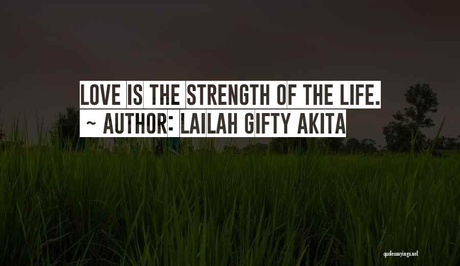 Lailah Gifty Akita Quotes: Love Is The Strength Of The Life.