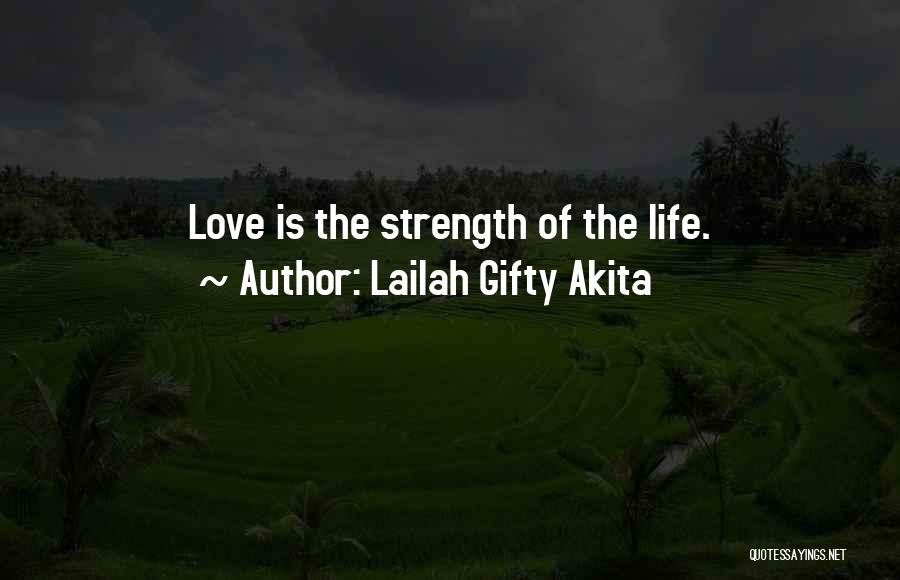 Lailah Gifty Akita Quotes: Love Is The Strength Of The Life.