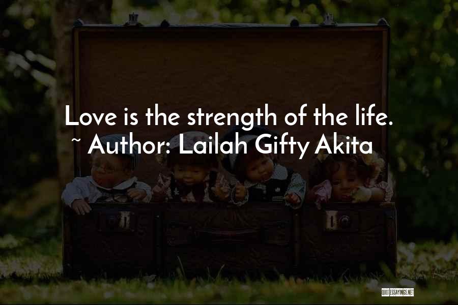Lailah Gifty Akita Quotes: Love Is The Strength Of The Life.