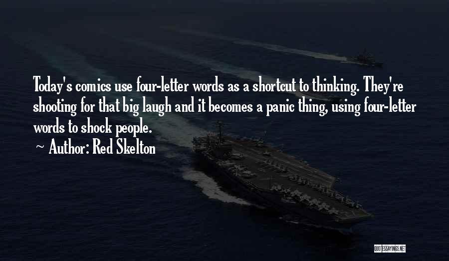 Red Skelton Quotes: Today's Comics Use Four-letter Words As A Shortcut To Thinking. They're Shooting For That Big Laugh And It Becomes A