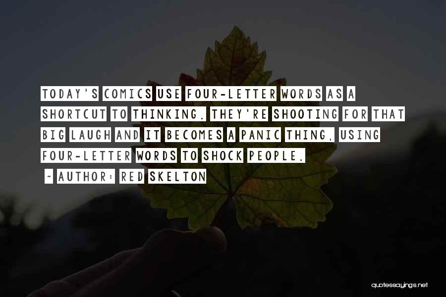 Red Skelton Quotes: Today's Comics Use Four-letter Words As A Shortcut To Thinking. They're Shooting For That Big Laugh And It Becomes A