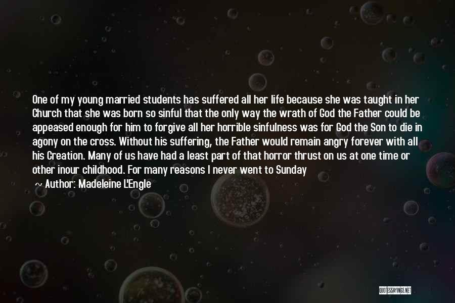 Madeleine L'Engle Quotes: One Of My Young Married Students Has Suffered All Her Life Because She Was Taught In Her Church That She