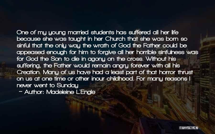 Madeleine L'Engle Quotes: One Of My Young Married Students Has Suffered All Her Life Because She Was Taught In Her Church That She