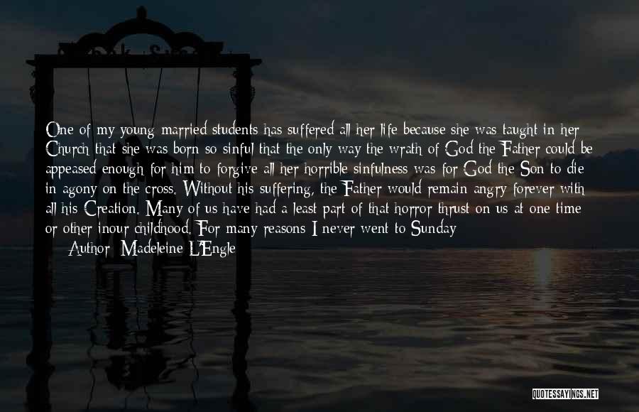 Madeleine L'Engle Quotes: One Of My Young Married Students Has Suffered All Her Life Because She Was Taught In Her Church That She