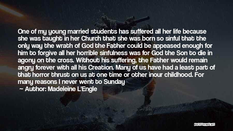 Madeleine L'Engle Quotes: One Of My Young Married Students Has Suffered All Her Life Because She Was Taught In Her Church That She