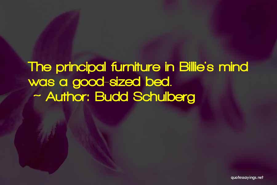 Budd Schulberg Quotes: The Principal Furniture In Billie's Mind Was A Good-sized Bed.