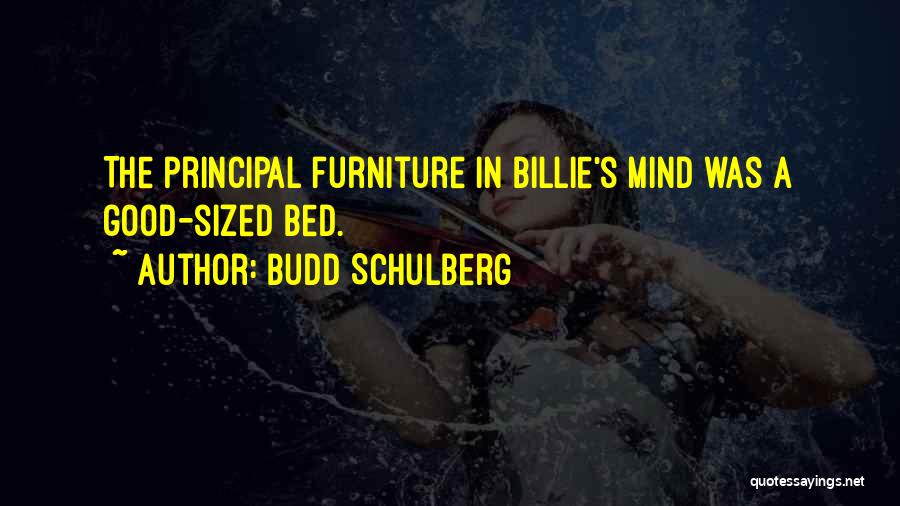 Budd Schulberg Quotes: The Principal Furniture In Billie's Mind Was A Good-sized Bed.