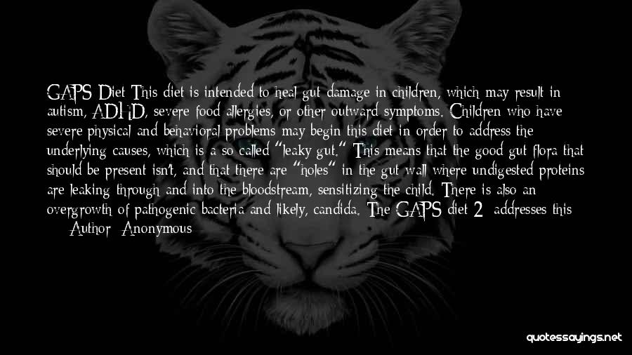 Anonymous Quotes: Gaps Diet This Diet Is Intended To Heal Gut Damage In Children, Which May Result In Autism, Adhd, Severe Food