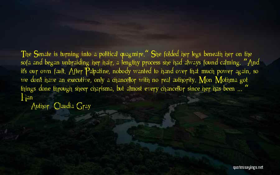 Claudia Gray Quotes: The Senate Is Turning Into A Political Quagmire. She Folded Her Legs Beneath Her On The Sofa And Began Unbraiding