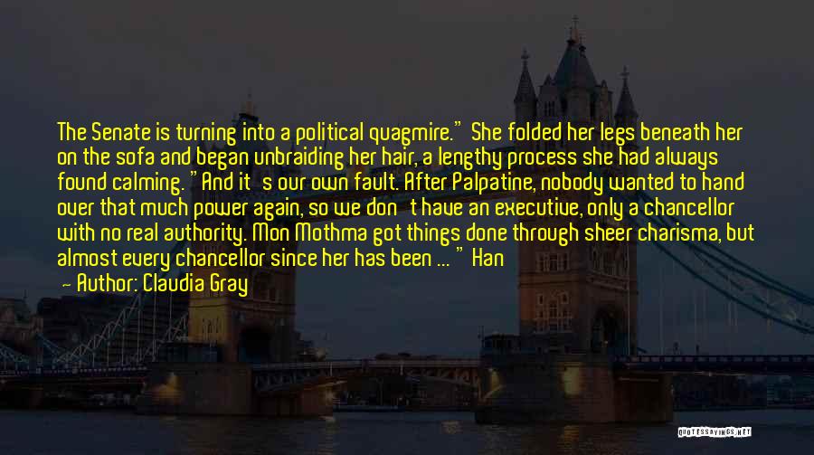 Claudia Gray Quotes: The Senate Is Turning Into A Political Quagmire. She Folded Her Legs Beneath Her On The Sofa And Began Unbraiding