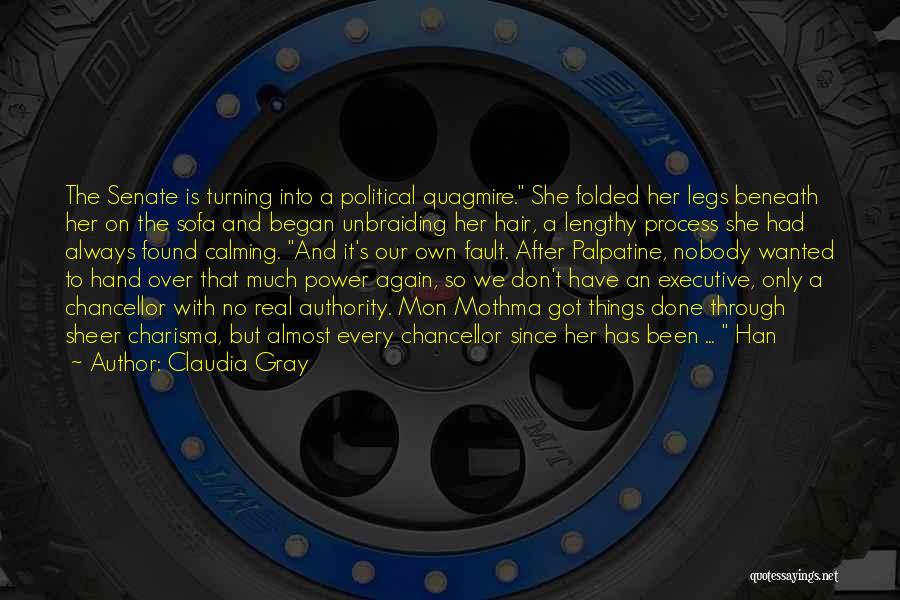 Claudia Gray Quotes: The Senate Is Turning Into A Political Quagmire. She Folded Her Legs Beneath Her On The Sofa And Began Unbraiding